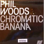 Phil Woods - Chromatic banana